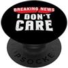 InGENIUS Camicie e regali di umorismo sa Divertente Breaking News Don't Care Citazione sarcastica PopSockets PopGrip Adesivo