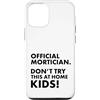 Funny Mortician Gifts and Apparel by Kan Custodia per iPhone 12/12 Pro Mortician ufficiale Don't Try at Home Kids Mortician