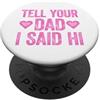 Tell Your Mom I Said Hi Shirts Tell Your Dad I Said Hi PopSockets PopGrip Adesivo