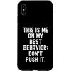 Sarcastic Sayings Co Custodia per iPhone XS Max questo sono io sul mio miglior comportamento non spingerlo Divertente
