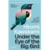Hiromi Kawakami Under the Eye of the Big Bird (Tascabile)