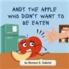 Benson Gabriel Andy the Apple Who Was Afraid to Be Eaten (Tascabile)