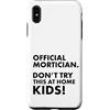 Funny Mortician Gifts and Apparel by Kan Custodia per iPhone XS Max Mortician ufficiale Don't Try at Home Kids Mortician