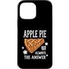 Thanksgiving Apple Pie Baking Autumn Custodia per iPhone 13 Pro Max La torta di mele è sempre la risposta Appassionato di pasticceria autunnale