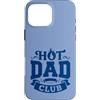 Hot Dad Club Men Shop II Custodia per iPhone 16 Pro Max Hot Dad Club Funny Father's Day Men Humor