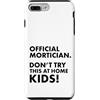 Funny Mortician Gifts and Apparel by Kan Custodia per iPhone 7 Plus/8 Plus Mortician ufficiale Don't Try at Home Kids Mortician