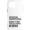 Funny Mortician Gifts and Apparel by Kan Custodia per iPhone 16 Pro Max Mortician ufficiale Don't Try at Home Kids Mortician