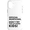 Funny Mortician Gifts and Apparel by Kan Custodia per iPhone 16 Mortician ufficiale Don't Try at Home Kids Mortician