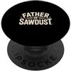 Maker Humor Workshop Father of Sawdust - Spilla umoristica per la lavorazione del legno PopSockets PopGrip Adesivo