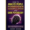 Henry Wood How to Analyze People, Forbidden Manipulation and Dark Ps (Tascabile)