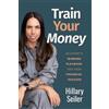 Hillary Seiler Train Your Money: An Expert's Winning Playbook for Yo (Tascabile)