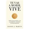 Daniel J Martin Te vas a morir. Vive (Copertina rigida)