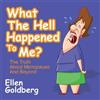 Ellen Goldberg What The Hell Happened to Me?: The Truth About Menopa (Tascabile)