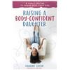 Dannah Gresh Raising a Body-Confident Daughter (Tascabile)