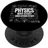 Physics Science Humor Quantum Mechanics Fisica Perché le cose fanno altre cose divertenti fisici scientifici PopSockets PopGrip Adesivo