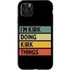 Personalized Gift Ideas Kirk Custodia per iPhone 11 Pro Max Citazione personalizzata divertente I'm Kirk Doing Kirk Things