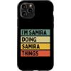 Personalized Gift Ideas Samira Custodia per iPhone 11 Pro I'm Samira Doing Samira Things Divertente Citazione Personalizzata