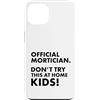 Funny Mortician Gifts and Apparel by Kan Custodia per iPhone 13 Mortician ufficiale Don't Try at Home Kids Mortician