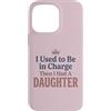Girl Dad Daughter Humor Tees Custodia per iPhone 14 Pro Max Ero il responsabile poi ho avuto una figlia Funny Tee 4