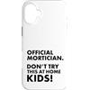 Funny Mortician Gifts and Apparel by Kan Custodia per iPhone 16 Plus Mortician ufficiale Don't Try at Home Kids Mortician