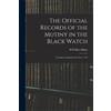 H D Macwilliam The Official Records of the Mutiny in the Black Watch (Tascabile)