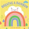 Julie Koon Breathe a Rainbow (An Interactive Board Book) (Libro di cartone)