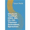 Tarun Malik Deutsch TestDaF, DSH, B2, C1, C2- Themen Schreiben, Spre (Tascabile)