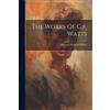 George Frederick Watts The Works Of G.f. Watts (Tascabile)