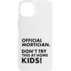 Funny Mortician Gifts and Apparel by Kan Custodia per iPhone 14 Plus Mortician ufficiale Don't Try at Home Kids Mortician