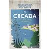 Bottega Errante Edizioni In Croazia. Il vero volto di un paese da cartolina. Ediz. a colori