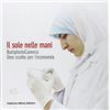 24 Ore Cultura Il sole nelle mani. BariphotoCamera. Uno scatto per l'economia. Catalogo della mostra (Bari, 16 dicembre 2006-13 gennaio 2007). Ediz. illustrata