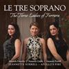 Avie Le Tre Soprano: The Three Ladies of Ferrara