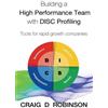 Craig D Robinso Building a High Performance Team with DISC Profilin (Tascabile)