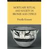 Priscilla Keswani Mortuary Ritual and Society in Bronze Age Cyprus (Tascabile)