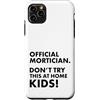 Funny Mortician Gifts and Apparel by Kan Custodia per iPhone 11 Pro Max Mortician ufficiale Don't Try at Home Kids Mortician