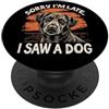 Love Life with Pets and Animal Companion Sorry I'm Late I Saw a Dog | Divertente Amanti degli Animali Carino PopSockets PopGrip Adesivo