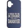 Girl Dad Daughter Humor Tees Custodia per iPhone 16 Plus Ero il responsabile poi ho avuto una figlia Funny Tee 3