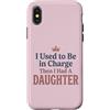 Girl Dad Daughter Humor Tees Custodia per iPhone X/XS Ero il responsabile poi ho avuto una figlia Funny Tee 4