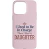 Girl Dad Daughter Humor Tees Custodia per iPhone 15 Pro Max Ero il responsabile poi ho avuto una figlia Funny Tee 4