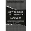 Bari Weiss How to Fight Anti-Semitism (Tascabile)