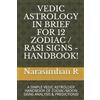 Narasimhan R Vedic Astrology in Brief for 12 Zodiac / Rasi Signs - H (Tascabile)