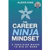 Alexis King The Career Ninja Mindset(R) (Tascabile)