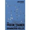 John Bender The Pigeon Trainer and the Birmingham Roller (Tascabile)