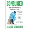 Saabira Chaudhu Consumed: How Big Brands Got Us Hooked on Pla (Copertina rigida)