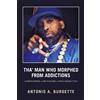 Antonio a Burdette Tha' Man Who Morphed from Addictions (Tascabile)