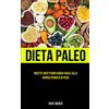 Babelcube Inc. Dieta Paleo: Ricette Ricettario Guida facile alla rapida perdita di peso