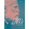 Triangle Books Il mio Gaudí. La biografia scritta dai suoi amici