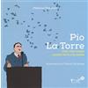 Navarra Editore Pio La Torre. Una vita contro la mafia e i poteri forti