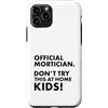 Funny Mortician Gifts and Apparel by Kan Custodia per iPhone 11 Pro Mortician ufficiale Don't Try at Home Kids Mortician