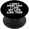Funny Saying & Funny Designs Non so come vivo la mia vita in questo modo - Detto divertente PopSockets PopGrip Adesivo
